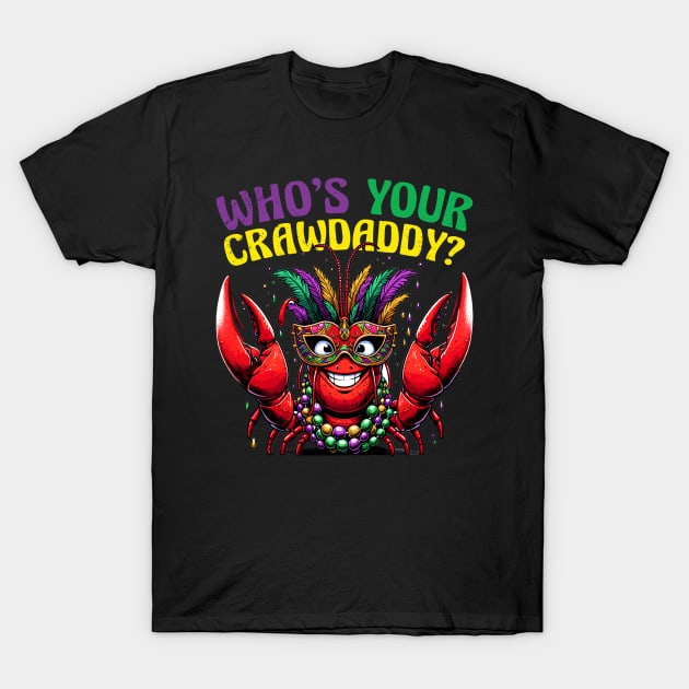 Who's your Crawdaddy, Mardi Gras funny T-Shirt by AlmaDesigns